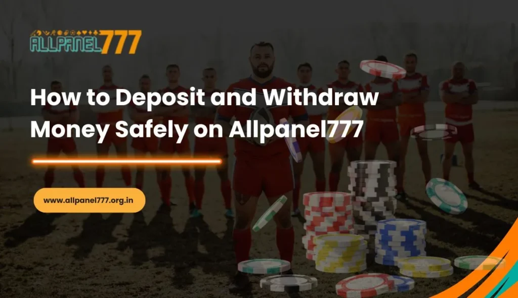 How to Deposit and Withdraw Money Safely on Allpanel777